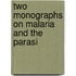 Two Monographs On Malaria And The Parasi