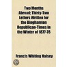 Two Months Abroad; Thirty-Two Letters Wr by Francis Whiting Halsey