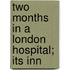 Two Months In A London Hospital; Its Inn