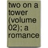 Two On A Tower (Volume 02); A Romance