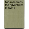 Two Rose Trees; The Adventures Of Twin S by Minnie Douglas