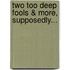 Two Too Deep Fools & More, Supposedly...