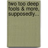 Two Too Deep Fools & More, Supposedly... by Brett Horton