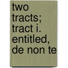 Two Tracts; Tract I. Entitled, De Non Te by Sir Henry Spelman