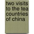 Two Visits To The Tea Countries Of China
