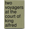Two Voyagers At The Court Of King Alfred door Niels Lund