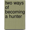 Two Ways Of Becoming A Hunter door Harry Castleman