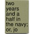 Two Years And A Half In The Navy; Or, Jo