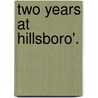 Two Years At Hillsboro'. door Julia Nelson-Gal