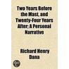 Two Years Before The Mast, And Twenty-Fo by Richard Henry Dana