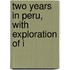 Two Years In Peru, With Exploration Of I