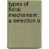 Types Of Floral Mechanism; A Selection O