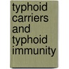 Typhoid Carriers And Typhoid Immunity by Abraham Leon Garbat