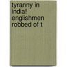Tyranny In India! Englishmen Robbed Of T by India.