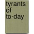 Tyrants Of To-Day