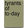 Tyrants Of To-Day by Catherine Laura Johnstone
