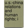 U.S.-China Relations And Human Rights; I by United States. Congress. Rights