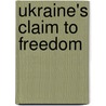 Ukraine's Claim To Freedom door Edwin Bjorkman