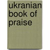 Ukranian Book Of Praise door Onbekend
