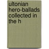Ultonian Hero-Ballads Collected In The H door Hector Maclean