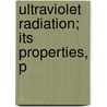 Ultraviolet Radiation; Its Properties, P door Matthew Luckiesh