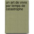 Un Art De Vivre Par Temps De Catastrophe