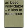 Un Beso Inolvidable = A Kiss to Remember door Teresa Medeiros