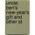 Uncle Ben's New-Year's Gift And Other St