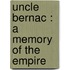 Uncle Bernac : A Memory Of The Empire