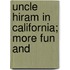 Uncle Hiram In California; More Fun And
