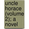 Uncle Horace (Volume 2); A Novel by Mrs S.C. Hall