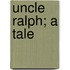 Uncle Ralph; A Tale