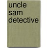 Uncle Sam Detective by William Atherton Dupuy