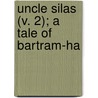 Uncle Silas (V. 2); A Tale Of Bartram-Ha door Joseph Sheridan Le Fanu