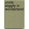 Uncle Wiggily In Wonderland by Howard Roger Garis