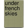 Under French Skies door Madame De Gasparin