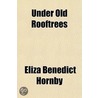 Under Old Rooftrees door Eliza Benedict Hornby