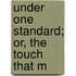 Under One Standard; Or, The Touch That M