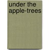 Under The Apple-Trees door Unknown Author