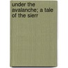 Under The Avalanche; A Tale Of The Sierr door W.J. Gordon