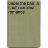 Under The Ban; A South Carolina Romance by Tersa Hammond Strickland