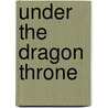 Under The Dragon Throne door Mrs L.T. Meade