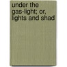 Under The Gas-Light; Or, Lights And Shad door Daniel Leib Ambrose