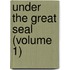 Under The Great Seal (Volume 1)