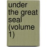 Under The Great Seal (Volume 1) door Joseph Hatton