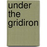 Under The Gridiron by Montague Davenport