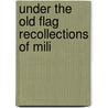 Under The Old Flag Recollections Of Mili door James Harrison Wilson