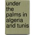 Under The Palms In Algeria And Tunis