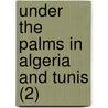 Under The Palms In Algeria And Tunis (2) door Lewis Strange Wingfield