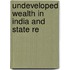 Undeveloped Wealth In India And State Re
